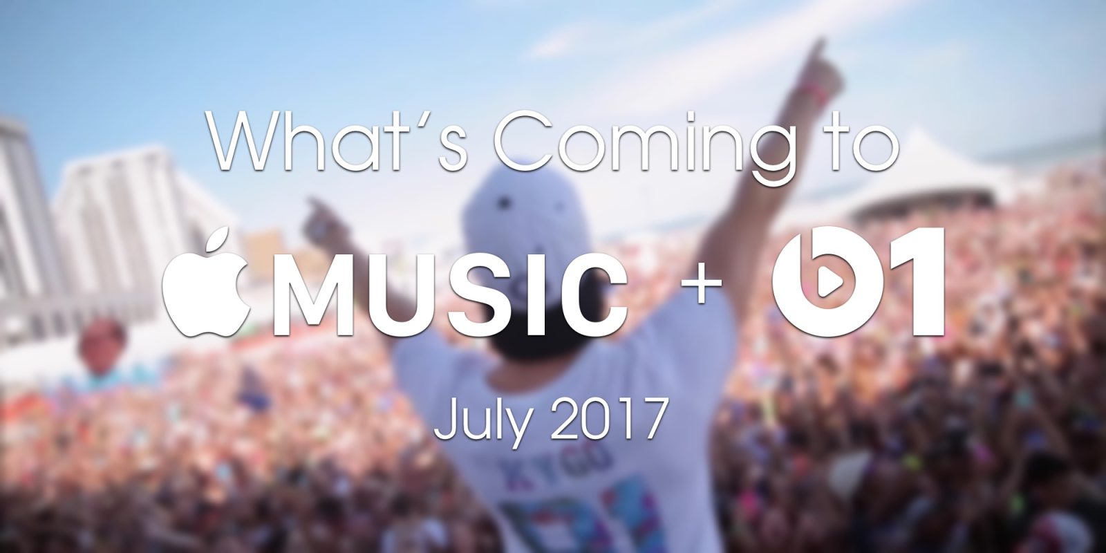 What's Coming to Apple Music Beats 1 July 2017