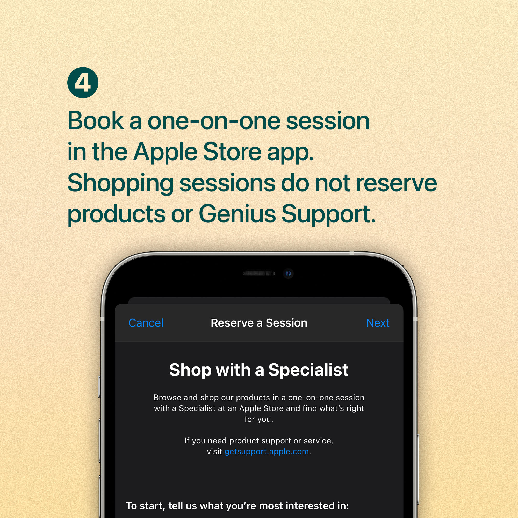 Book a one-on-one session in the Apple Store app. Shopping sessions do not reserve products or Genius Support.